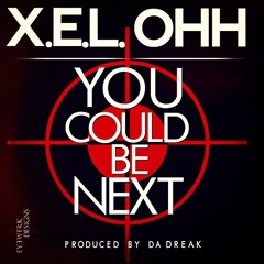 X.E.L. OHH - You Could Be Next (Prod. By Da Dreak)