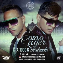 A-1000 y TLaTenchi - Como Ayer (Prod. By DJ Joe y EQ The Equalizer)