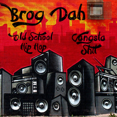 Brog' Dah - Old School Hip Hop Gangsta Shit