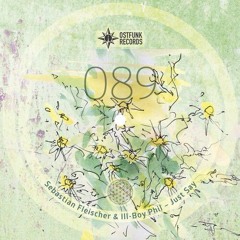 Sebastian Fleischer & Ill-Boy Phil - Just Say (HOMEBASE RMX) OSTFUNK RECORDS -  OUT NOW!