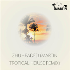 Faded (MARTIN Tropical House Remix) ["Buy" for FREE DOWNLOAD]