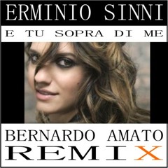 ERMINIO SINNI - E TU SOPRA DI ME (BERNARDO AMATO REMIX)