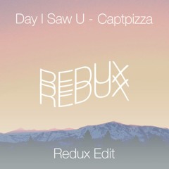 Day I Saw U - Captpizza (Redux Edit)
