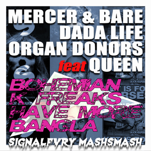 Mercer & Bare X Dada Life X Organ Donors - Bohemian K Freaks Have More Bangla (SIGNALFVRY MASH)