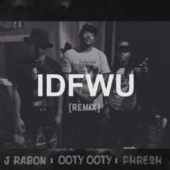 Ooty Ooty - IDFWU (Remix) Feat. Phresh x J Rabon