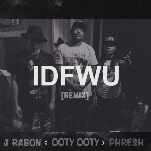 Ooty Ooty - IDFWU (Remix) Feat. Phresh x J Rabon
