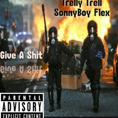 Give A Shit - Trelly Trell Feat. SonnyBoy Flex