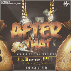 JA.V.ER -After That "Spanish Version Freestyle" Ft. Jeno - B (Prod by. Vito)
