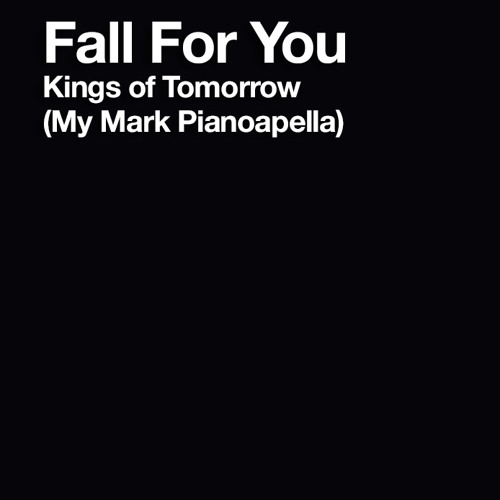 Fall For You - Kings of Tomorrow Feat April (My Mark Pianoapella)