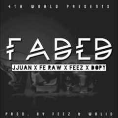 Faded - Jjuan x Fe Raw x Feez x Dopy