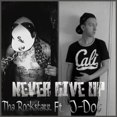 Never Give Up Ft. J-Dot