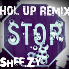 Sheezy- "Hol Up"