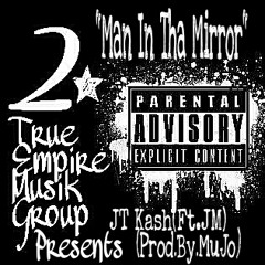 ¨Man in Tha Mirror¨(JT Kash Ft.JM)(Prod.By.MujoProductions/Banks)