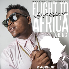 Flight To Africa ( Afro Mix 2014 ) - Dj Bullet