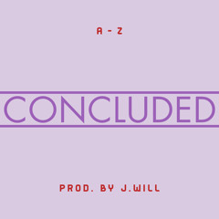 A-Z - Concluded [Prod. By J.Will]