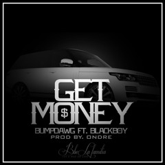 Get Money - BumpDawg Ft. Blackboy (Prod by. Ondre)
