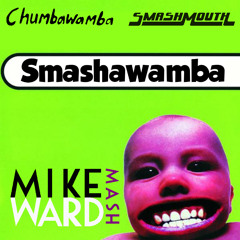 Smashawamba! (Chumbawamba, Smashmouth) [Now with Free DL]