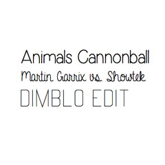 Martin Garrix vs. Showtek - Animals Cannnonball (Dimblo Edit)