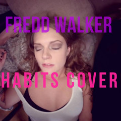 Tove Lo - Habits ( Fredd Walker Cover )