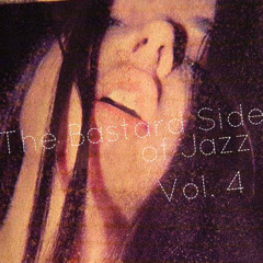 The Bastard Side Of Jazz Vol 4 *FREE DL*