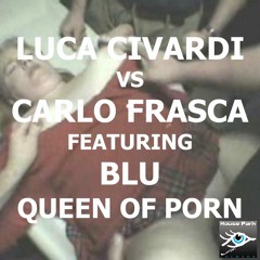 Luca Civardi Vs Carlo Frasca Feat. Blu - Queen Of Porn