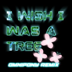 I Wish I Was A Tree - TheDumplingz [Omnipony Remix]
