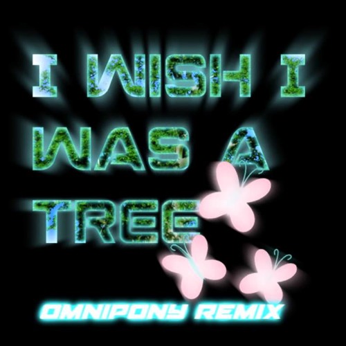 I Wish I Was A Tree - TheDumplingz [Omnipony Remix]