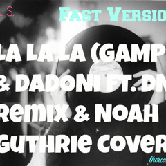 La La La (GAMPER & DADONI Ft. DNKR Remix & Noah Guthrie Cover) FAST VERSION - DAYGARZ REMIX