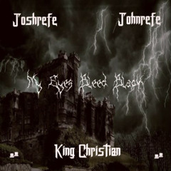 Joshrefe x Johnrefe x King Christian - My Eyes Bleed Black
