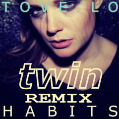 Tove Lo - Habits (TWIN Remix)