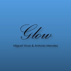 Miguel Vivas & Antonio Mendez - Glow (Original Mix) DEMO