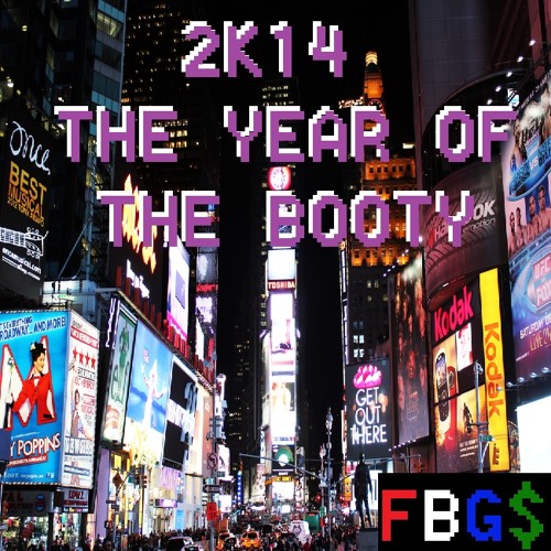 2K14 - The  Year of The Booty (FBG$'s End of The Year Mashup)