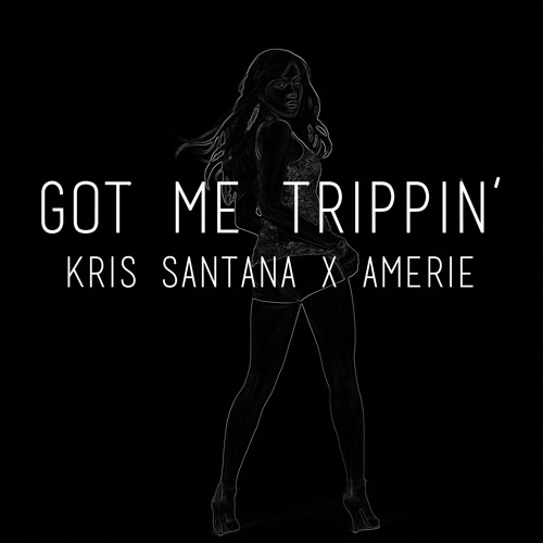 Got Me Trippin' - Kris Santana x Amerie
