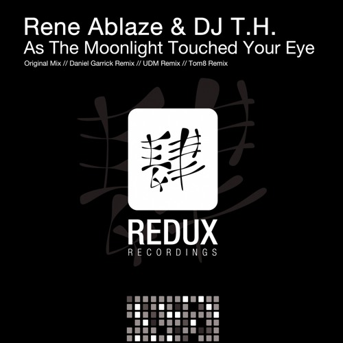 Rene Ablaze & DJ T.H. - As The Moonlight Touched Your Eye (Daniel Garrick Remix) [Redux Recordings]