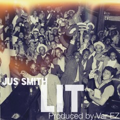 Jus Smith - Lit (Produced By Var EZ)