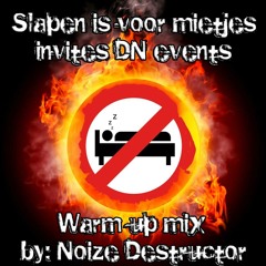 Slapen Is Voor Mietjes Invites DN Events Warm Up Mix By Noize Destructor