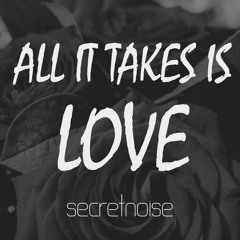 All - We - Need - Is - Love (Prod & Vocals  Secretnoise )