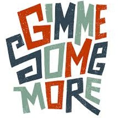 Gimme Some More