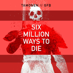 Tamonen - GFB - Six Million Ways To Die