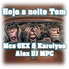 HOJE A NOITE TEM - MC GEX E MC KAROLYNE ( ALEX DJ MPC )