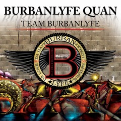 "BurbanLyfe Quan" - Its You