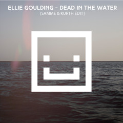 Ellie Goulding - Dead In The Water [SAMME & KURTH EDIT]