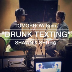 Drunk Texting (Cover)by Shawn & Shura
