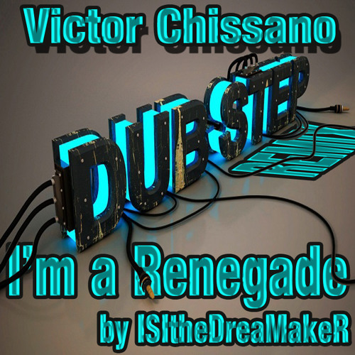 Victor Chissano - I'm a renegade (ISItheDreaMakeR Dubstep remix FULL Lyric)