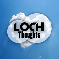 LOCH - Thoughts