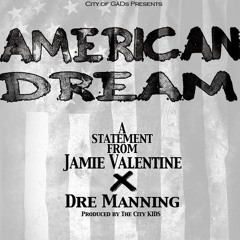 Jamie Valentine X Dre Manning -American Dream (prod By The City KIDS) Feat Elon Hornsby & ICE