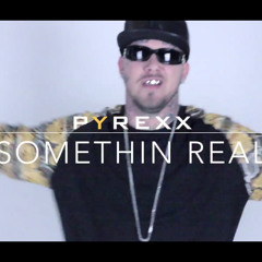Pyrexx - Somethin Real (Bobby Shmurda Remix)