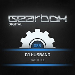 DJ Husband - Had To Be (Original Mix) [Gearbox Digital]
