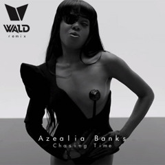 Azealia Banks - Chasing Time (WALD Bootleg)
