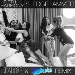 Fifth Harmony - Sledgehammer (J'Adore & BillyBeats Remix)